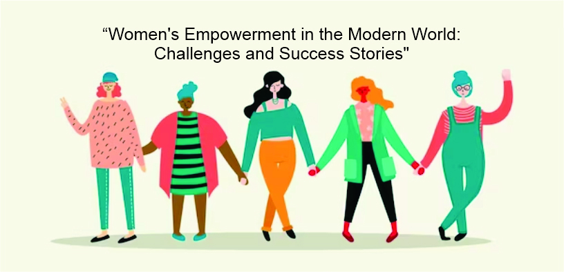 Women's Empowerment in the Modern World: Challenges and Success Stories